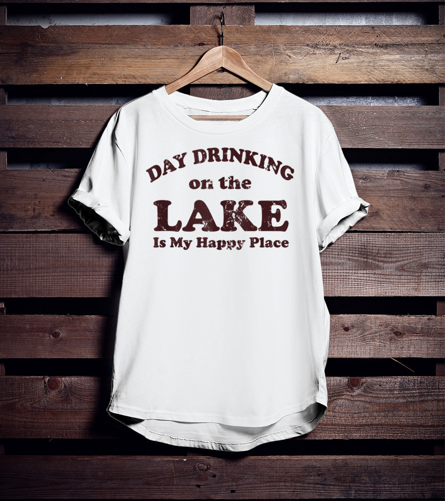 Day Drinking On The Lake Is My Happy Place T-Shirt