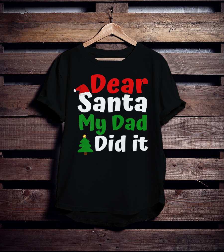 Dear Santa My Dad Did It Christmas Tree And Hat T-Shirt