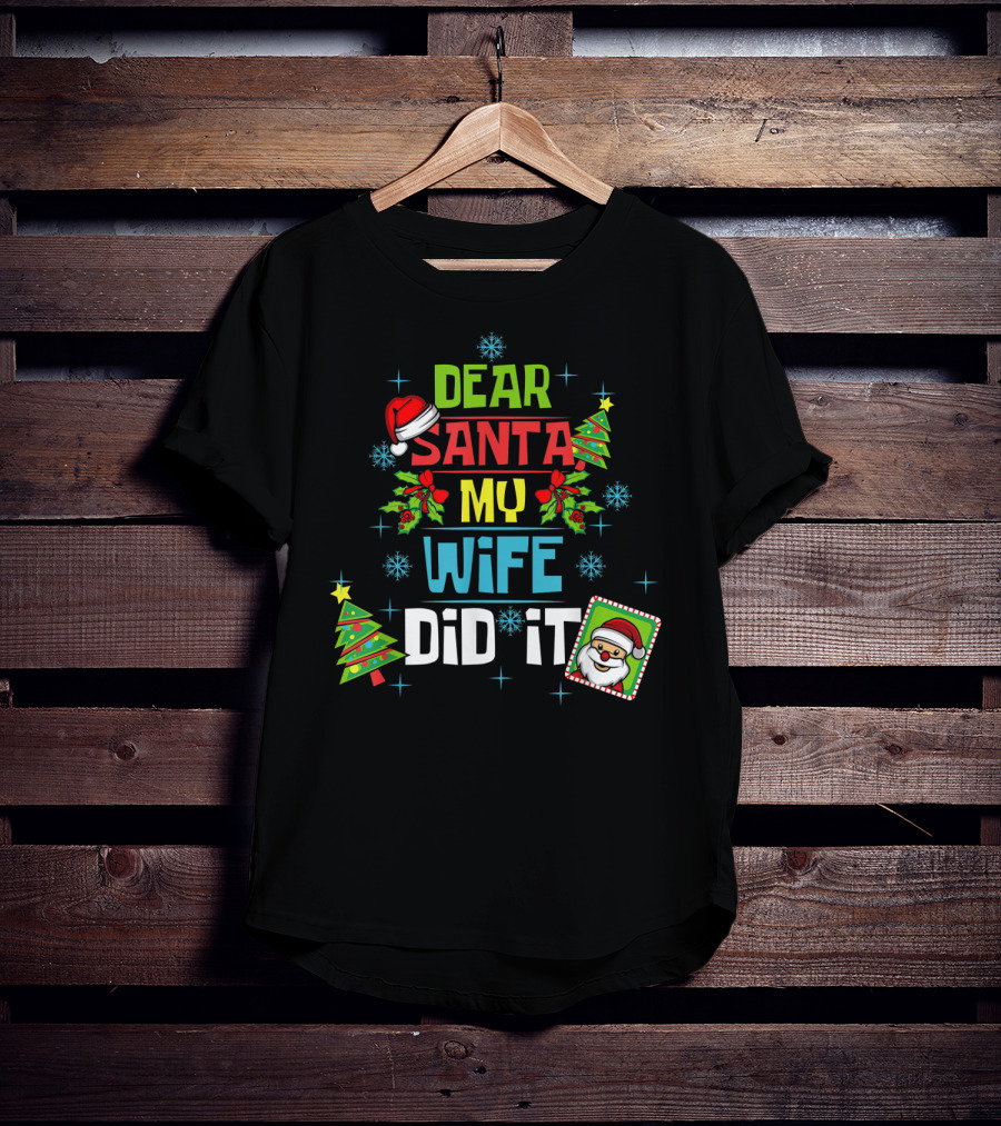 Dear Santa My Wife Did It Xmas Husband Family Santa Hat Christmas Trees Snowflakes T-Shirt