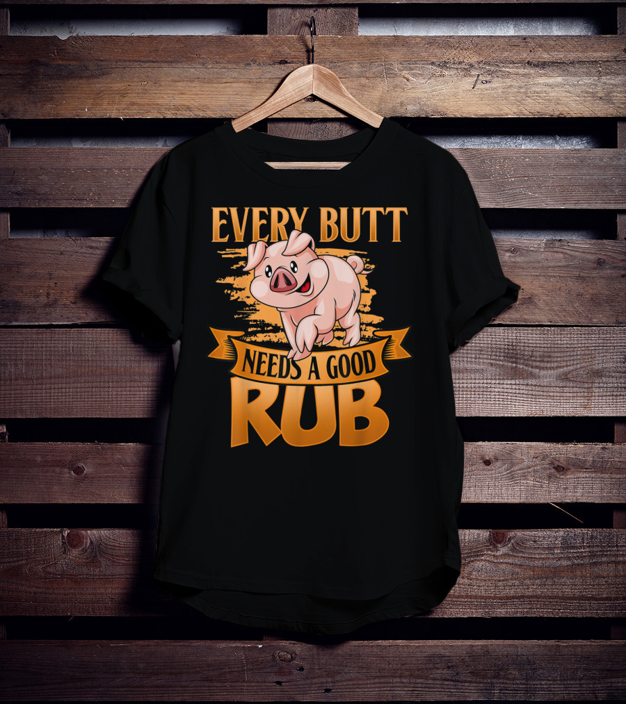 Every Butt Needs A Good Rub Funny BBQ Pig T-Shirt