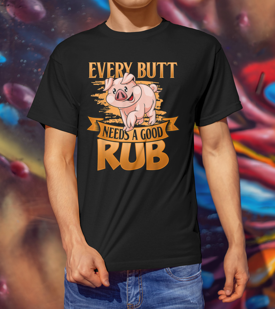 Every Butt Needs A Good Rub Funny BBQ Pig T-Shirt