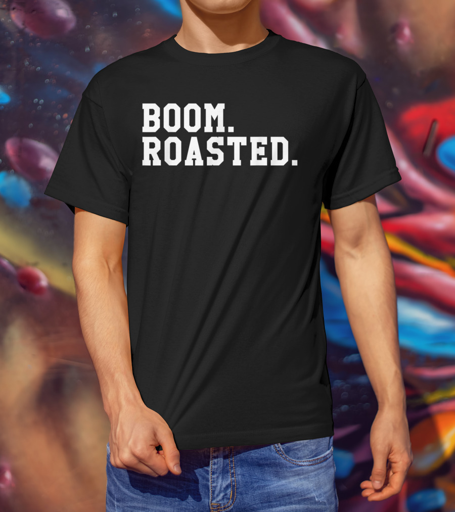 Boom Roasted Funny Savage Dank T-Shirt