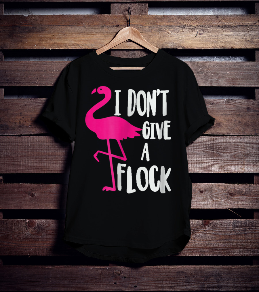 Funny Flamingo I Don't Give A Flock Pink Bird Attitude T-Shirt