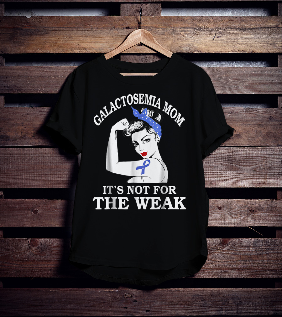 Galactosemia Mom Showing Strength With Awareness Ribbon It's Not For The Weak T-Shirt