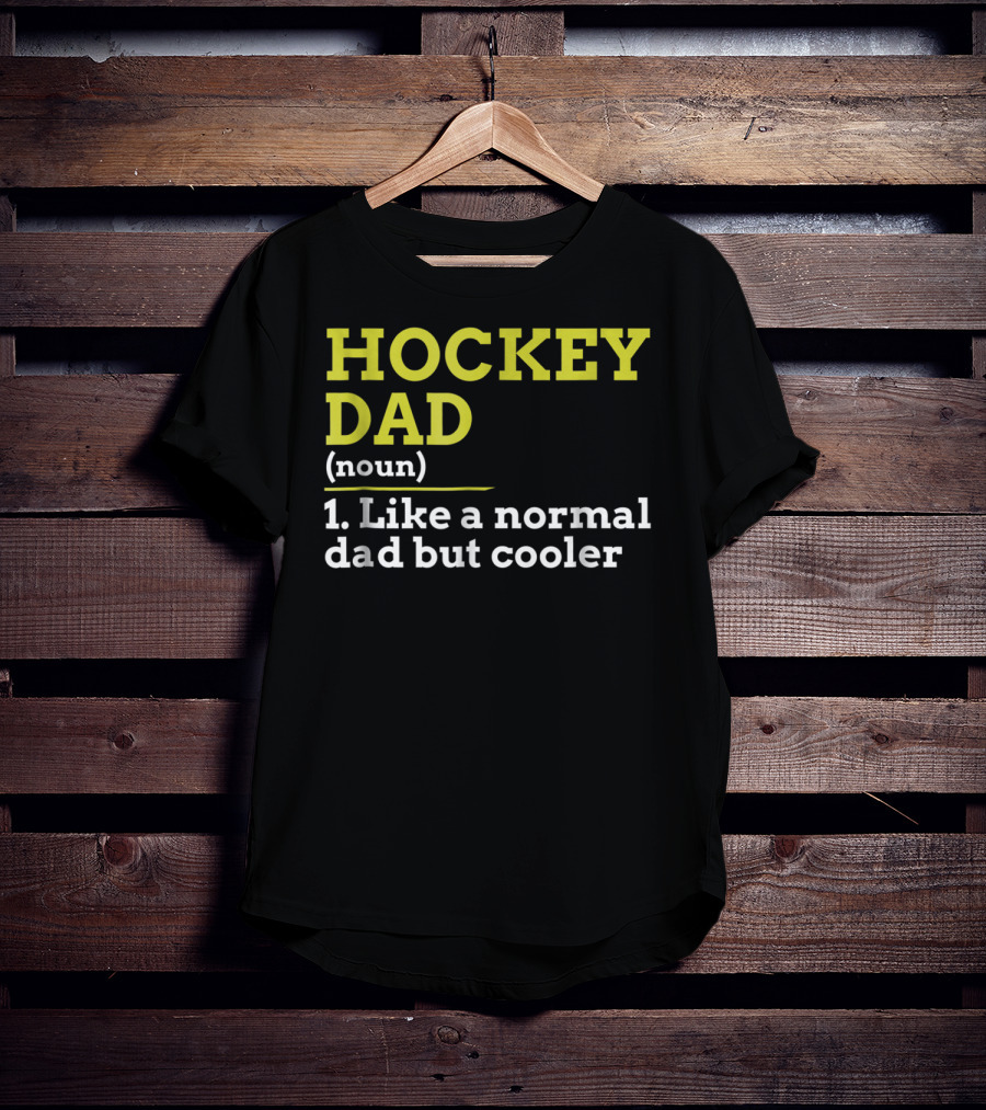 Hockey Dad Noun Like A Normal Dad But Cooler T-Shirt