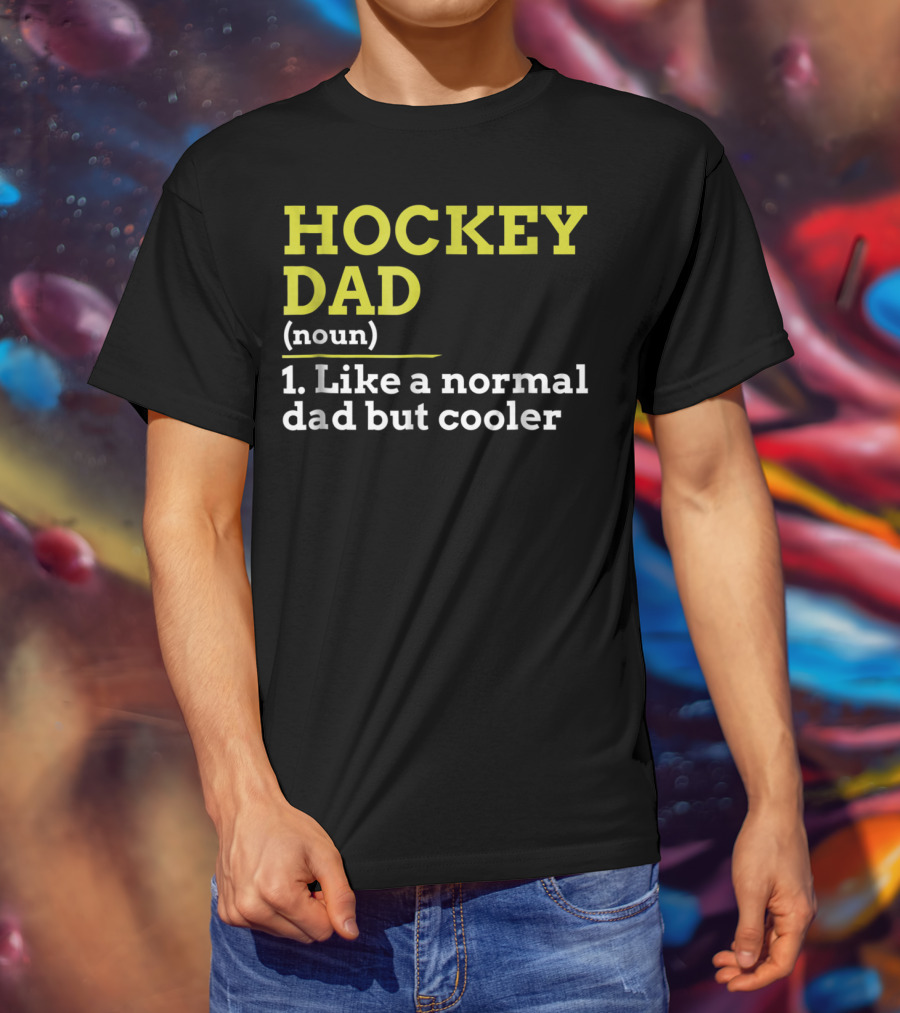 Hockey Dad Noun Like A Normal Dad But Cooler T-Shirt