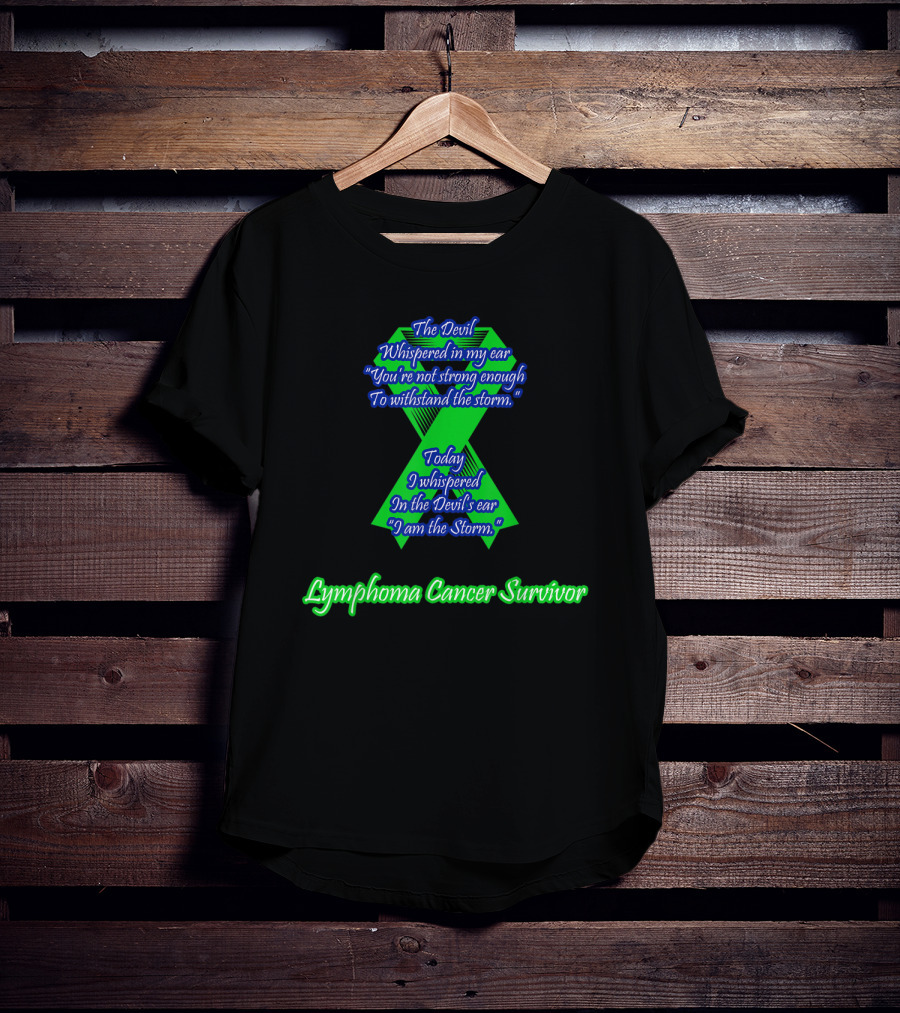 The Devil Whispered Lymphoma Cancer Survivor I Am The Storm T-Shirt