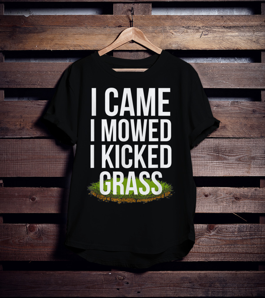I Came I Mowed I Kicked Grass Funny Lawn Care Humor T-Shirt