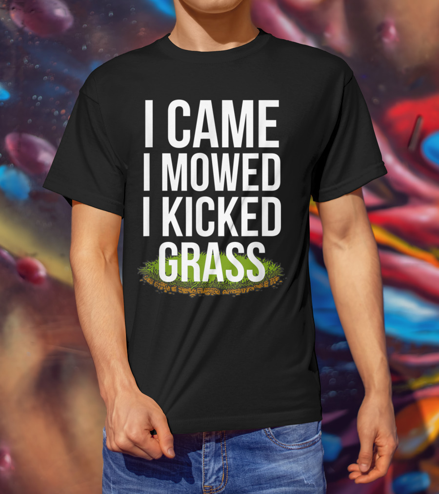 I Came I Mowed I Kicked Grass Funny Lawn Care Humor T-Shirt