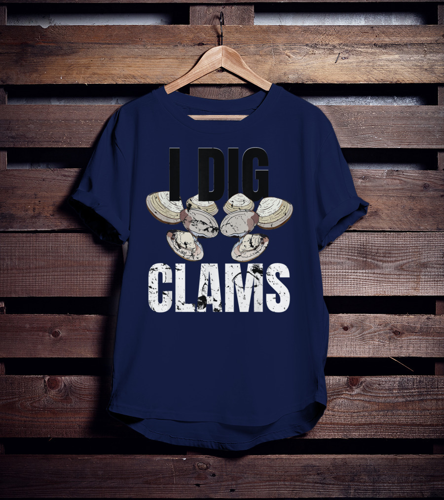 I Dig Clams Clam Digging Clamming Shell Clams T-Shirt