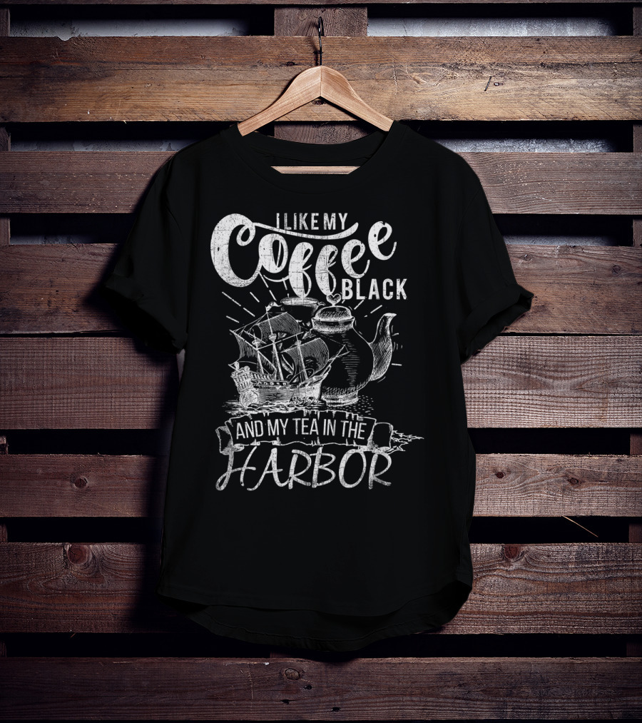 I Like My Coffee Black And My Tea In The Harbor T-Shirt