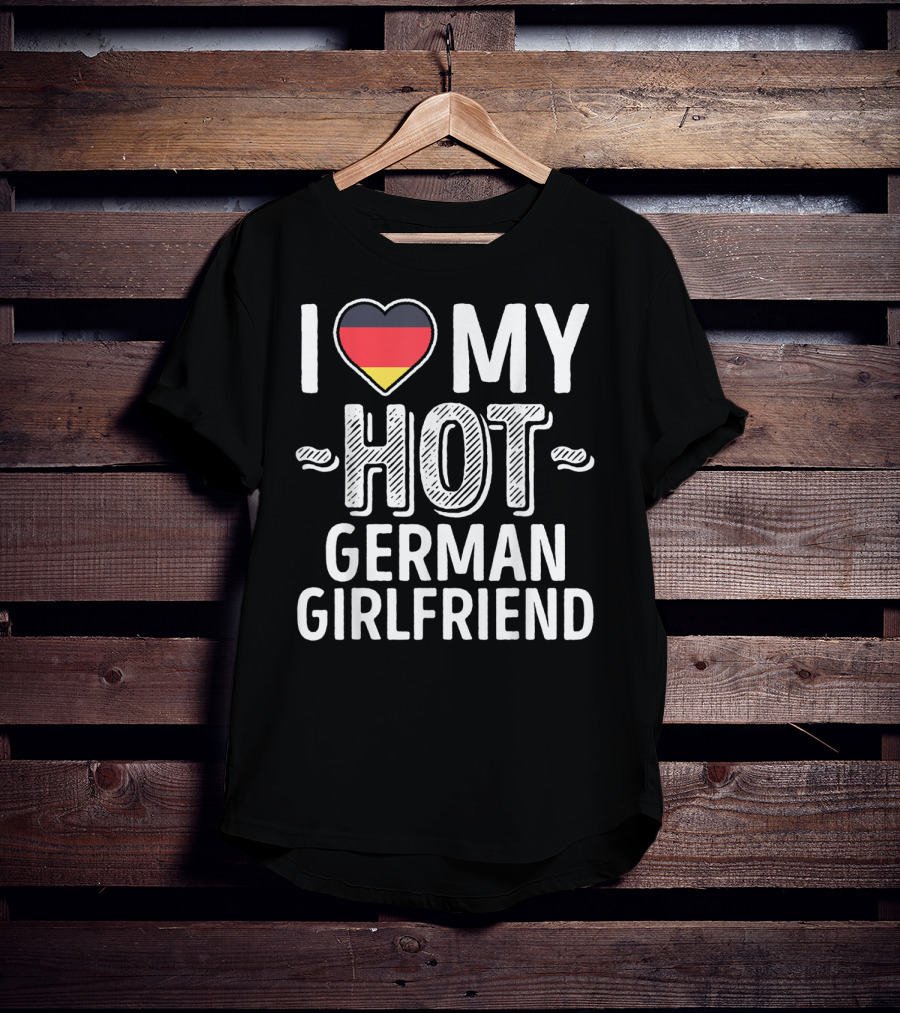 I Love My Hot German Girlfriend Germany Pride T-Shirt