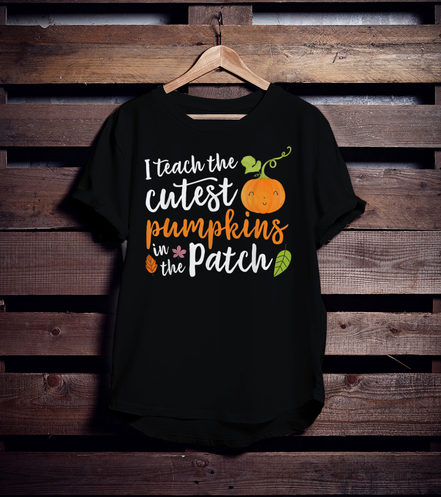 I Teach The Cutest Pumpkins In The Patch Cute Pumpkin And Leaves T-Shirt