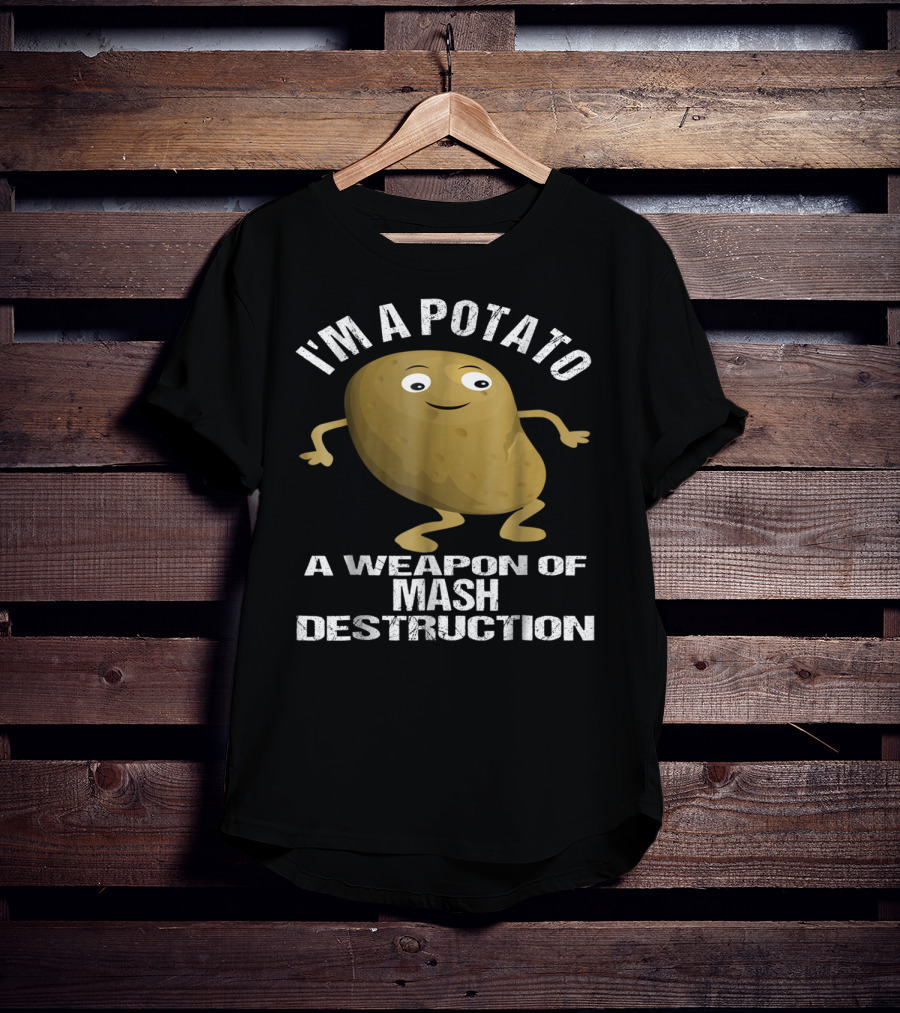 I'm A Potato A Weapon Of Mash Destruction T-Shirt