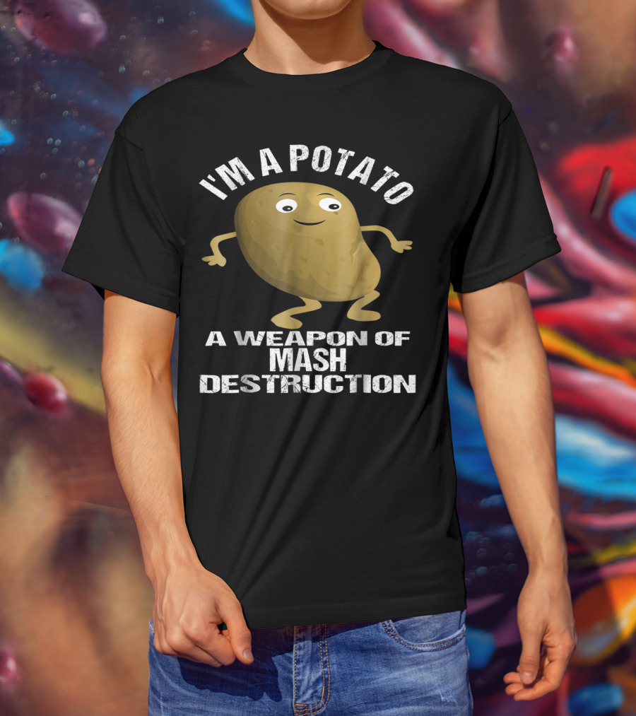 I'm A Potato A Weapon Of Mash Destruction T-Shirt