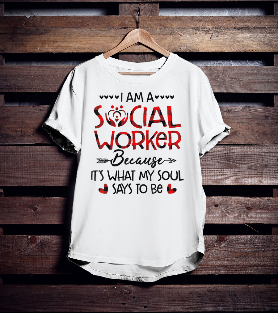 I Am A Social Worker Because It's What My Soul Says To Be T-Shirt
