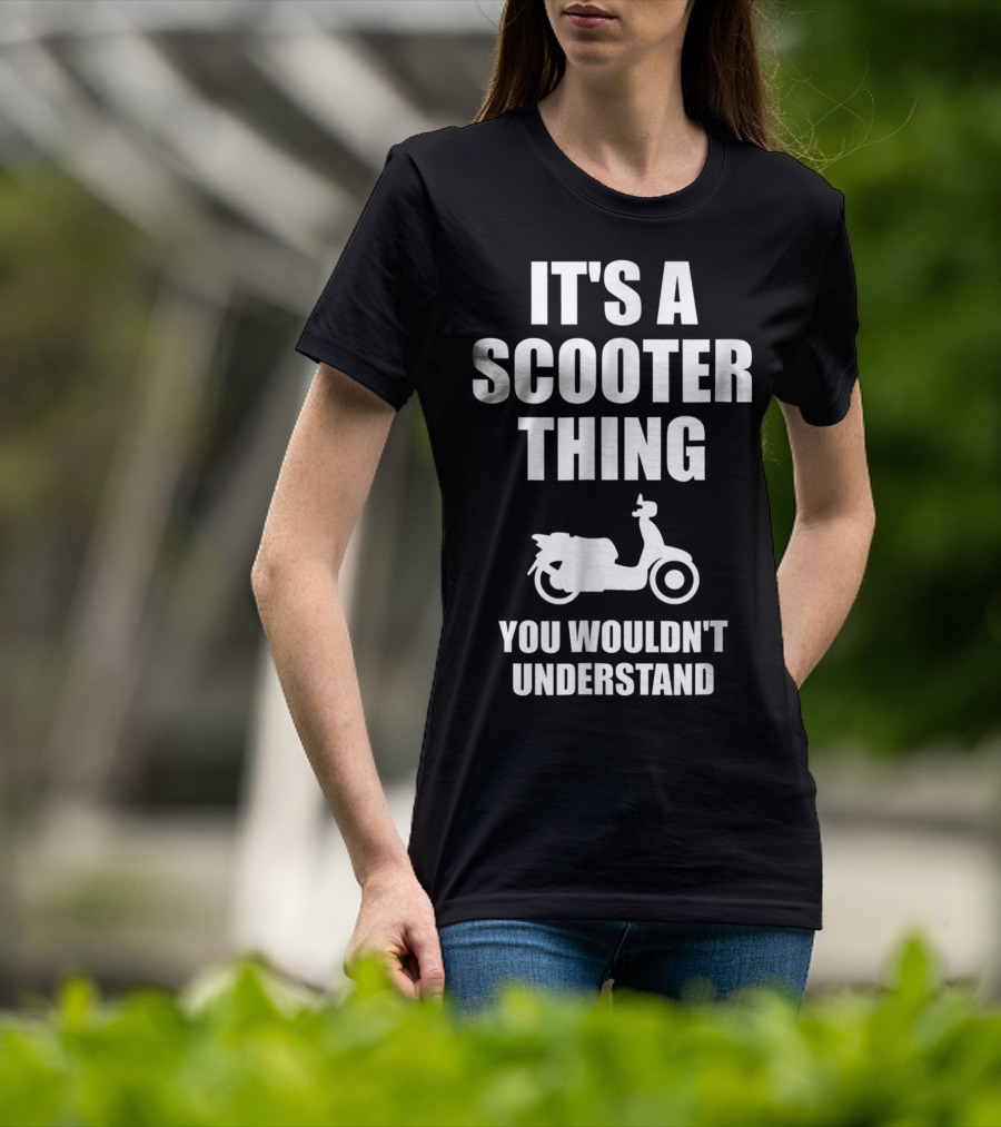 It's A Scooter Thing You Wouldn't Understand Scooter Image T-Shirt