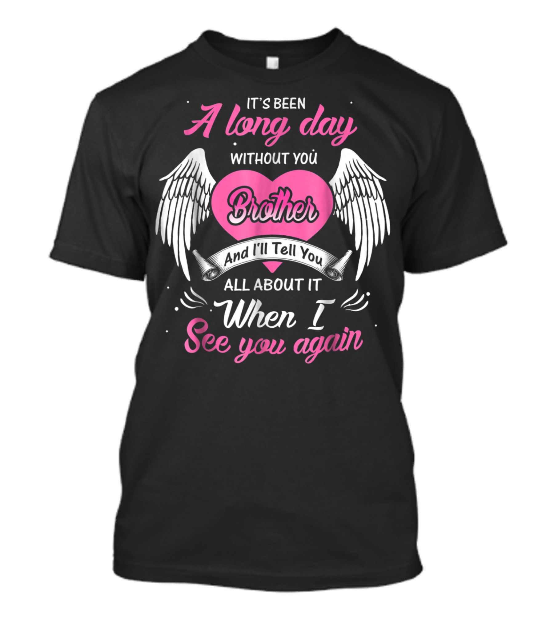 It's Been A Long Day Without You Brother And I'll Tell You All About It When I See You Again T-Shirt