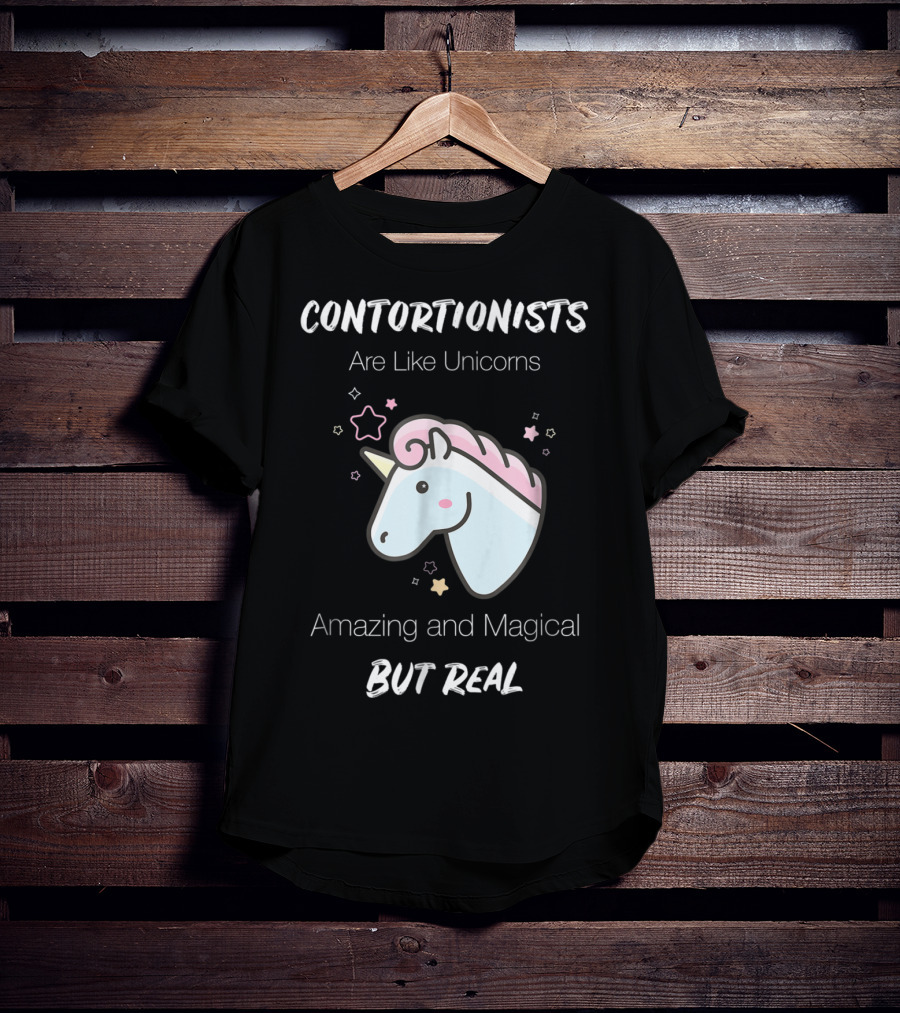 Contortionists Are Like Unicorns Amazing And Magical But Real T-Shirt