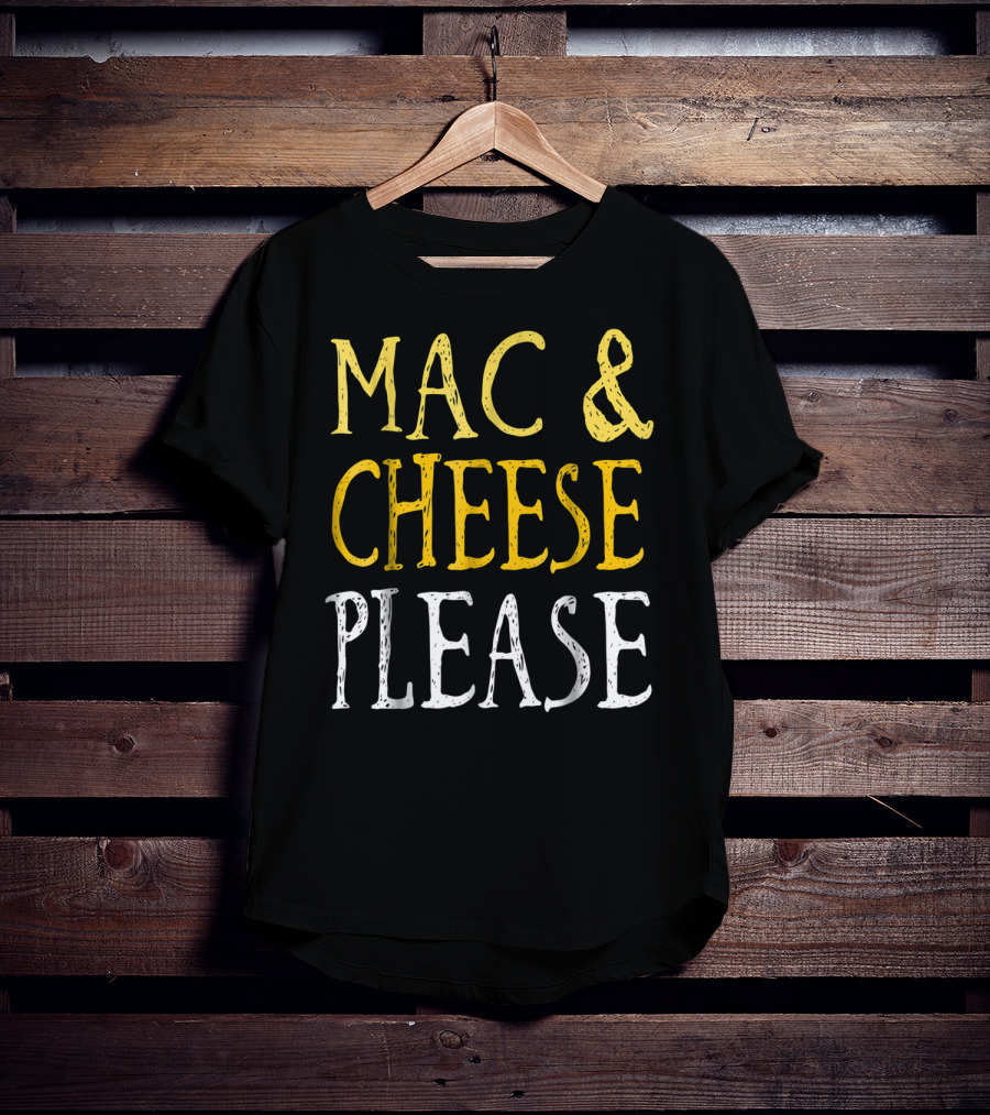 Mac And Cheese Please T-Shirt