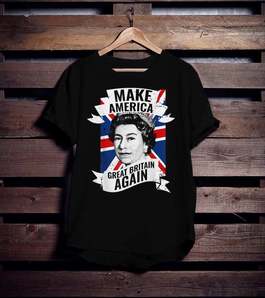 Make America Great Britain Again Queen Union Jack T-Shirt