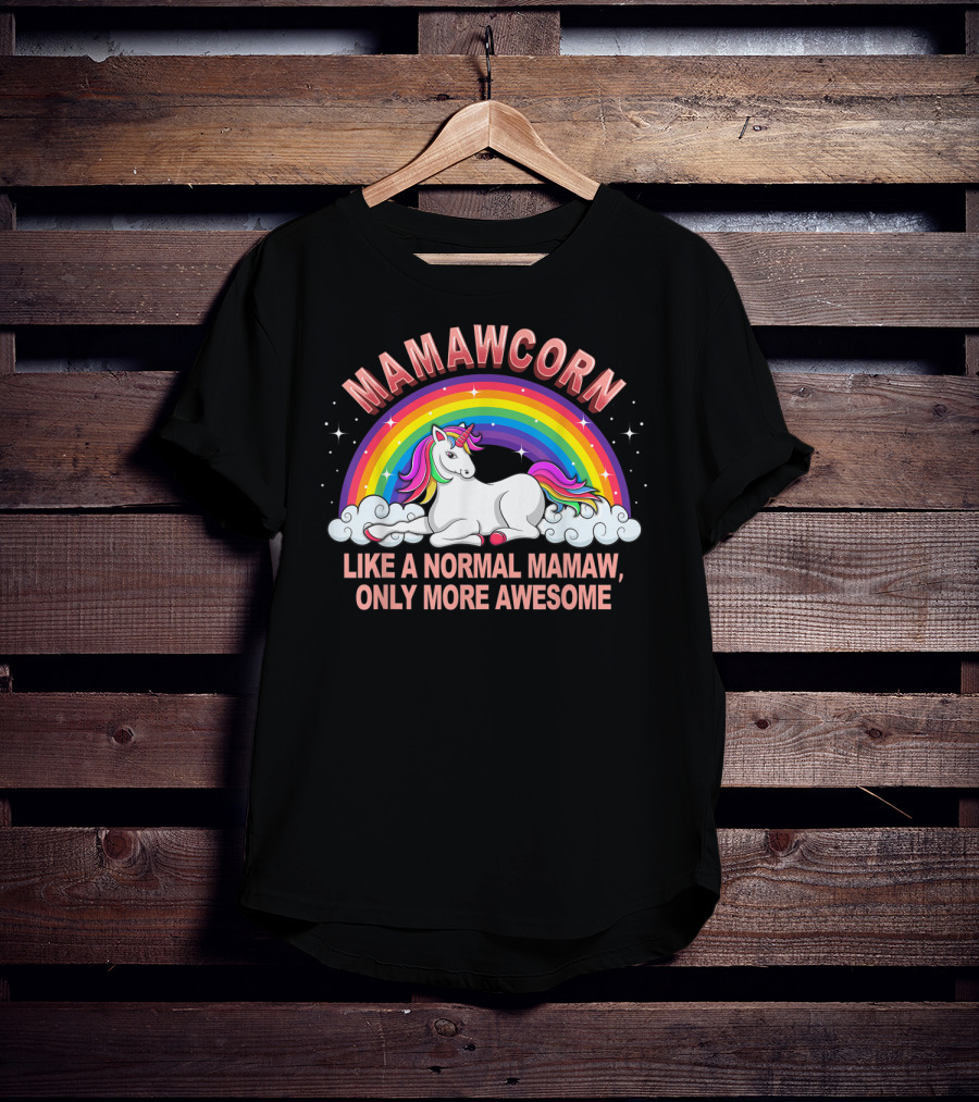Mamawcorn Like A Normal Mamaw Only More Awesome Rainbow Unicorn T-Shirt