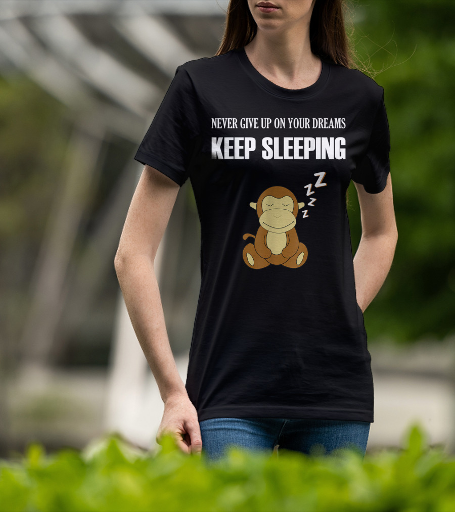 Never Give Up On Your Dreams Keep Sleeping Monkey T-Shirt