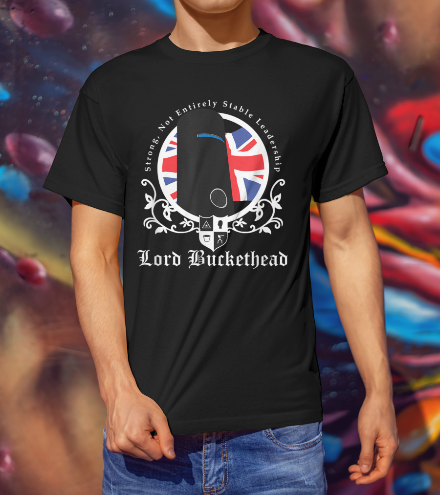 Strong Not Entirely Stable Leadership Lord Buckethead British Flag T-Shirt