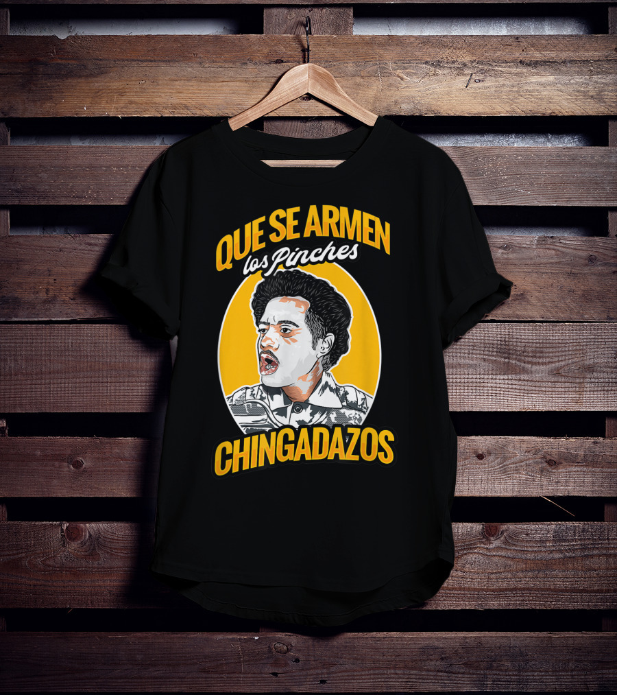 Que Se Armen Los Pinches Chingadazos T-Shirt
