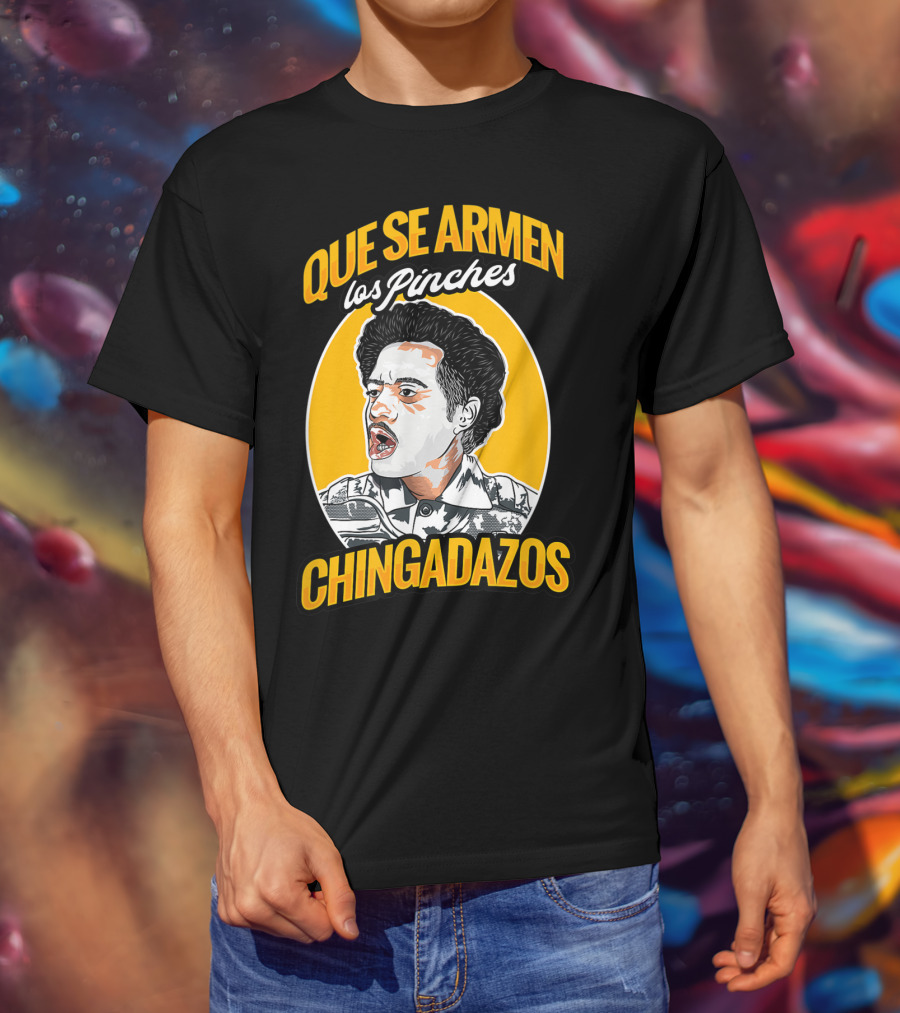 Que Se Armen Los Pinches Chingadazos T-Shirt