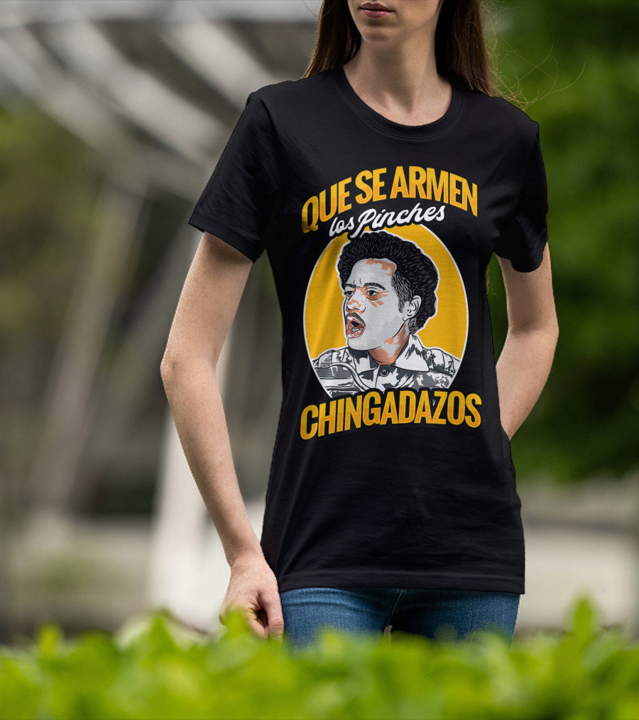 Que Se Armen Los Pinches Chingadazos T-Shirt