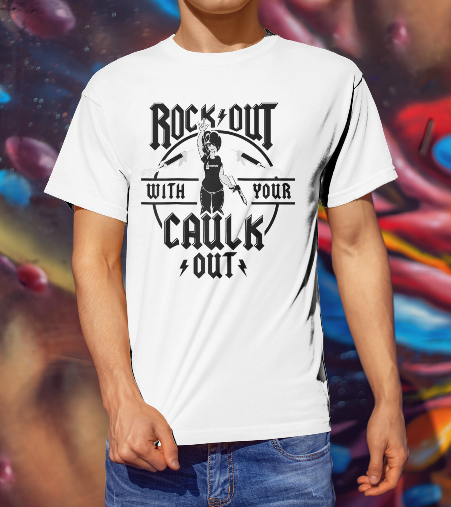 Rock Out With Your Caulk Out T-Shirt