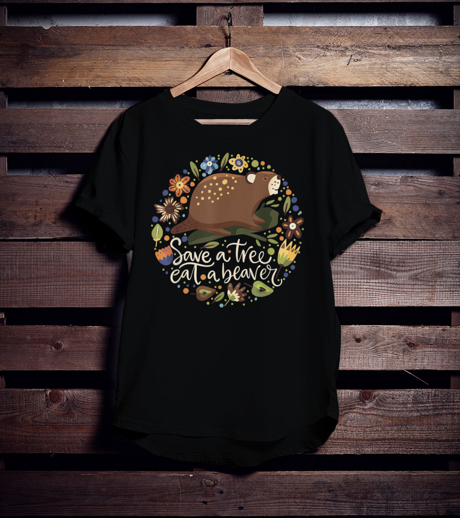 Save A Tree Eat A Beaver Humor With Flowers And Beaver Image T-Shirt