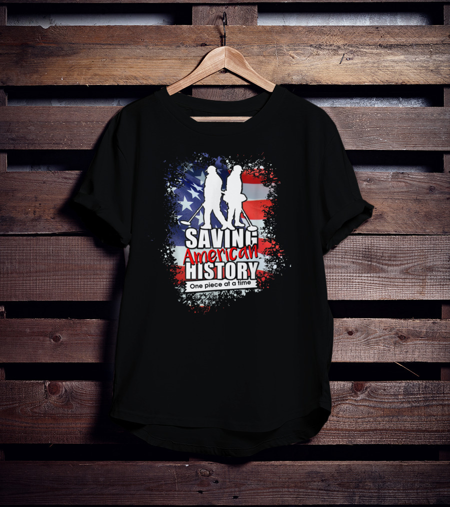 Saving American History One Piece At A Time Metal Detecting USA Flag T-Shirt