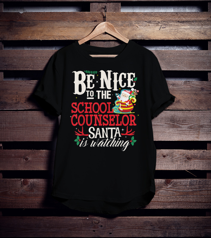 Be Nice To The School Counselor Santa Is Watching T-Shirt