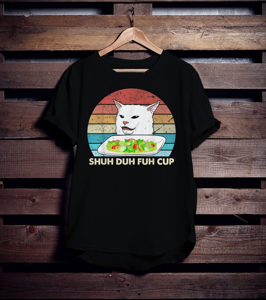 Shuh Duh Fuh Cup Cat Meme Retro T-Shirt