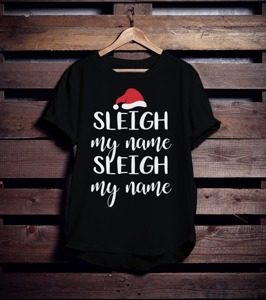Sleigh My Name Santa Hat Christmas Song T-Shirt