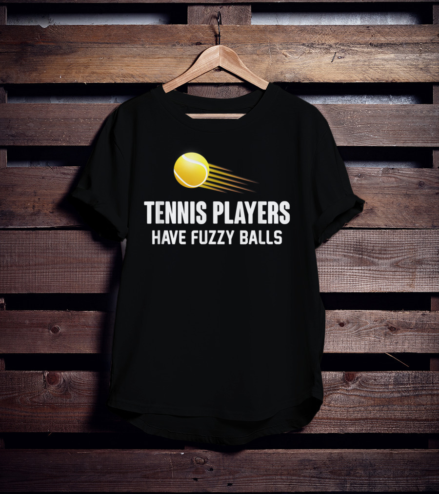 Tennis Players Have Fuzzy Balls Yellow Tennis Ball T-Shirt