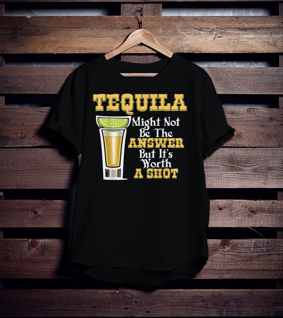 Tequila Might Not Be The Answer But It's Worth A Shot Lime Drink Humor T-Shirt