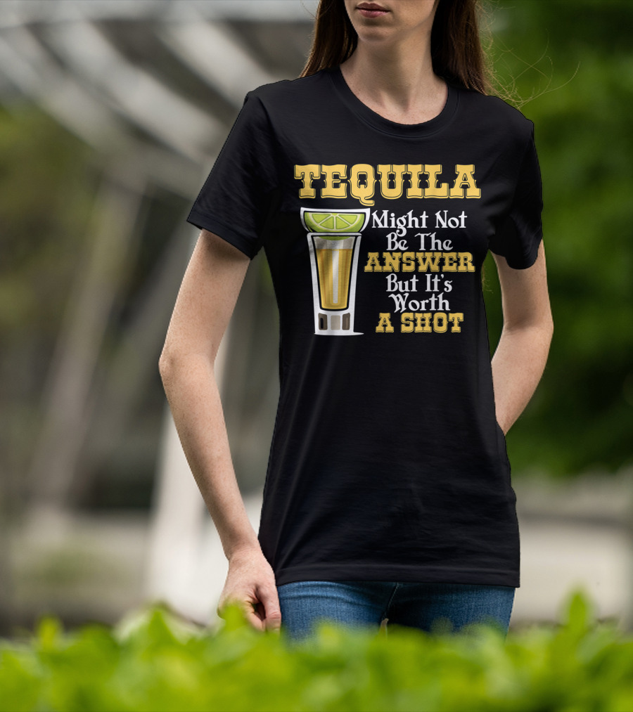 Tequila Might Not Be The Answer But It's Worth A Shot Lime Drink Humor T-Shirt