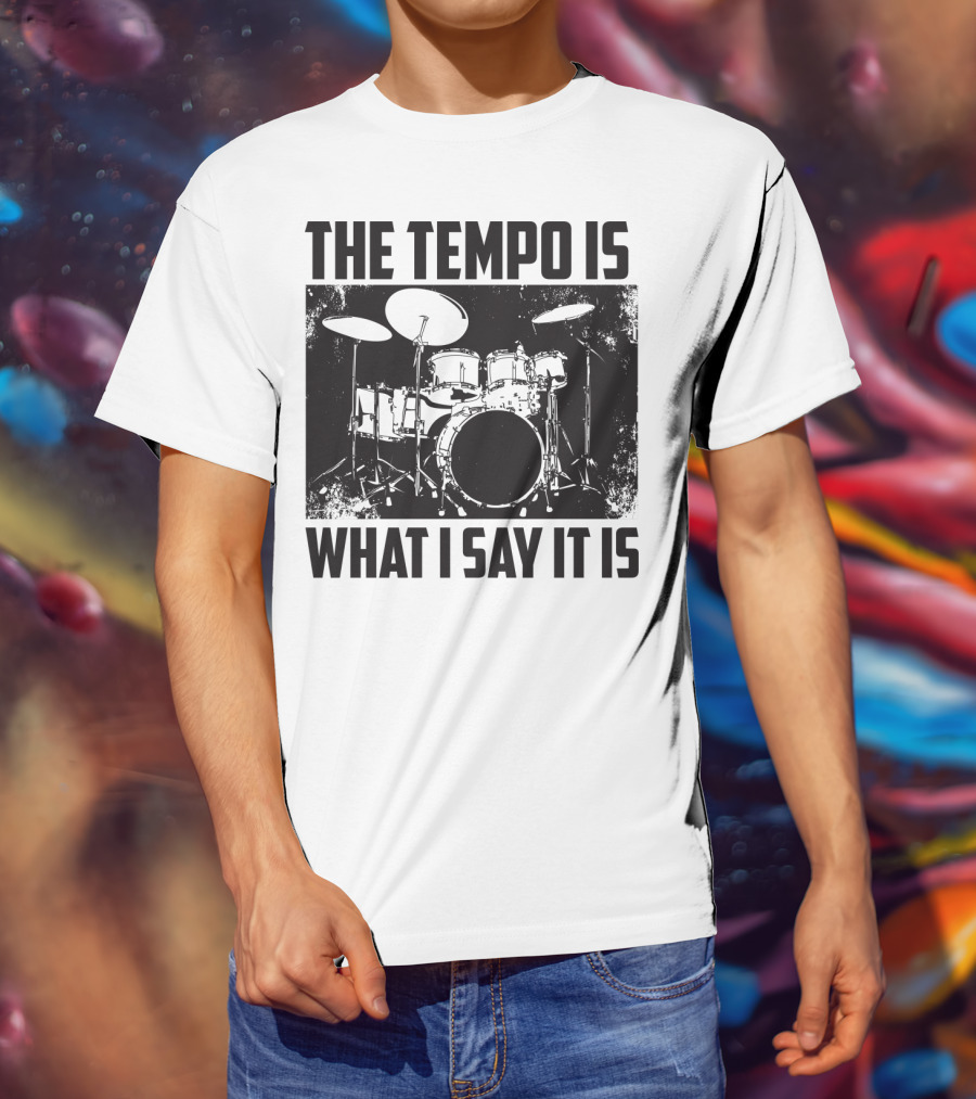 The Tempo Is What I Say It Is Drum Kit Enthusiast I Heart Drums T-Shirt