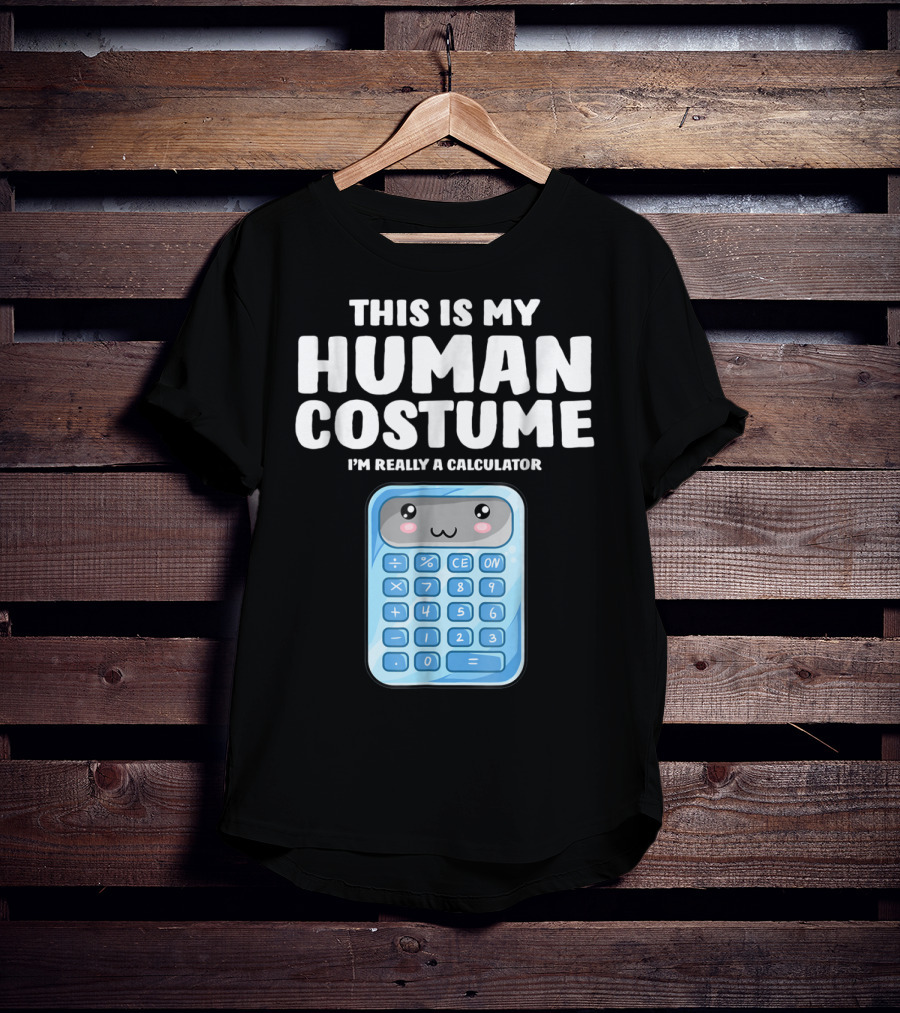 This Is My Human Costume I'm Really A Calculator T-Shirt