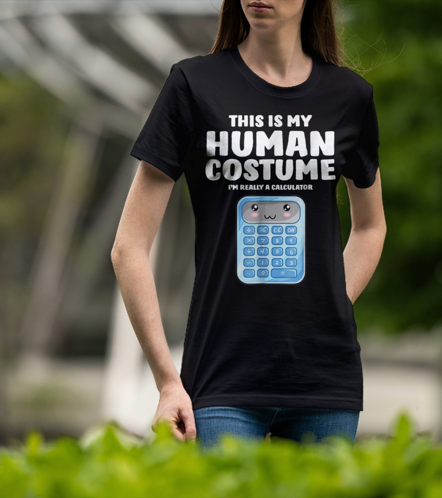 This Is My Human Costume I'm Really A Calculator T-Shirt
