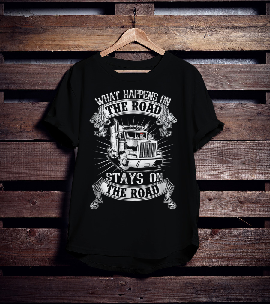 What Happens On The Road Stays On The Road Big Rig Truck T-Shirt