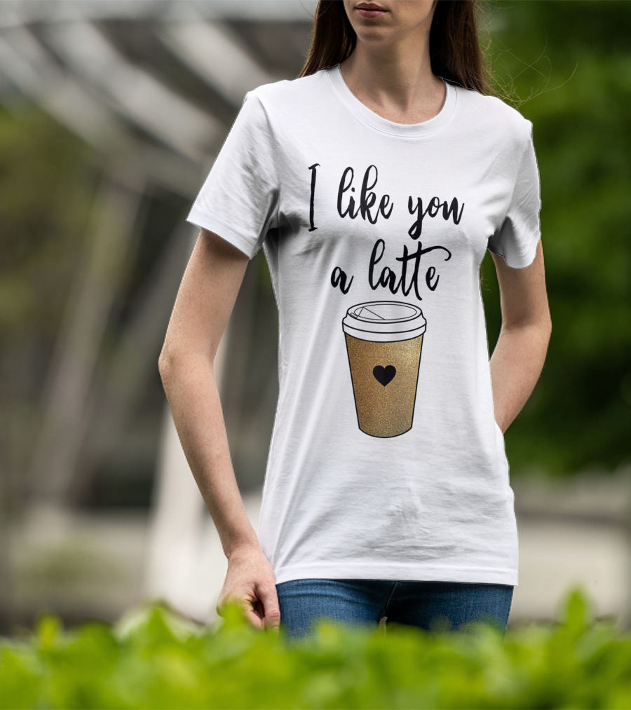 I Like You A Latte Coffee Cup Heart T-Shirt