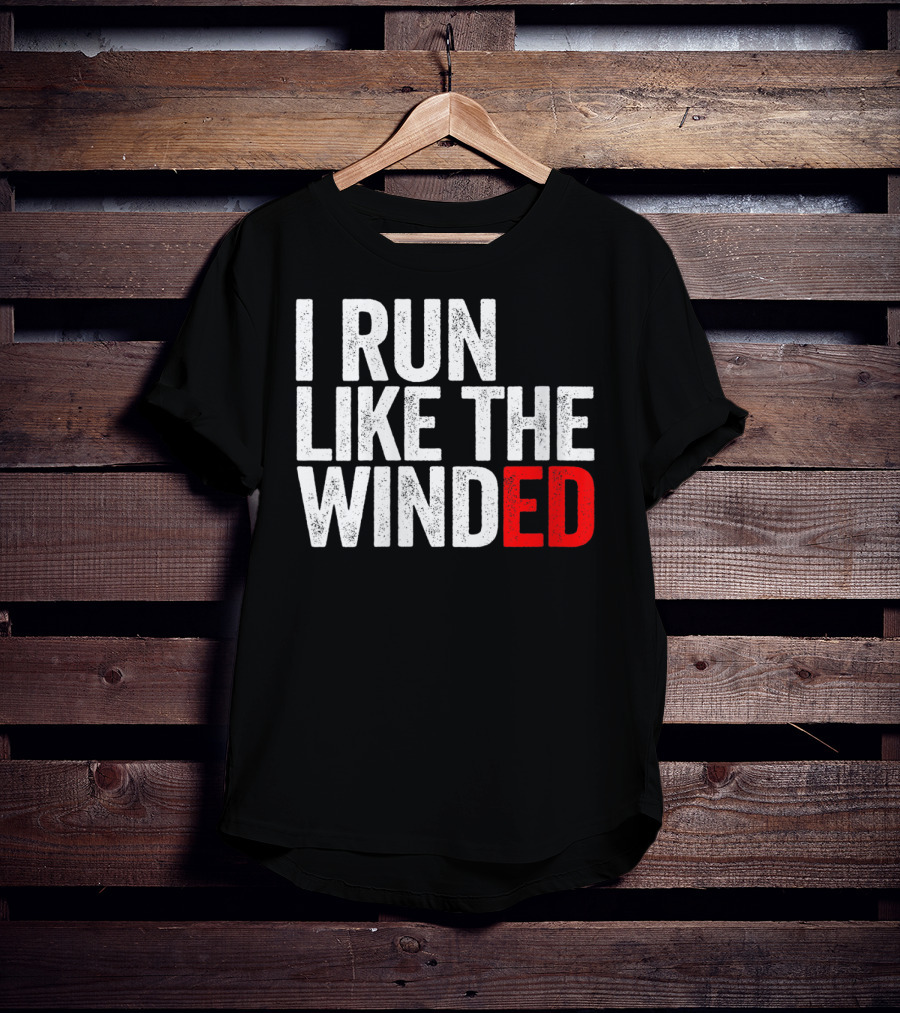 I Run Like The Winded Running Distressed Text Bold Comical T-Shirt