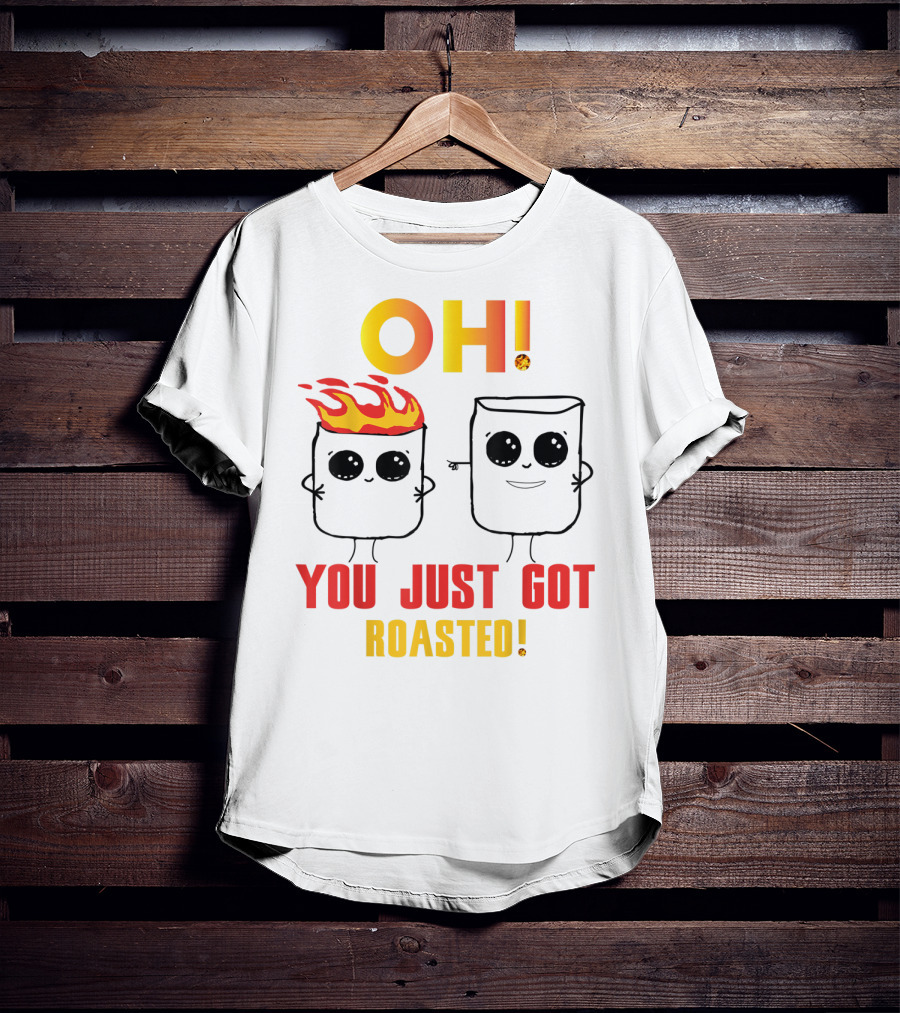 OH You Just Got Roasted Funny Marshmallows T-Shirt