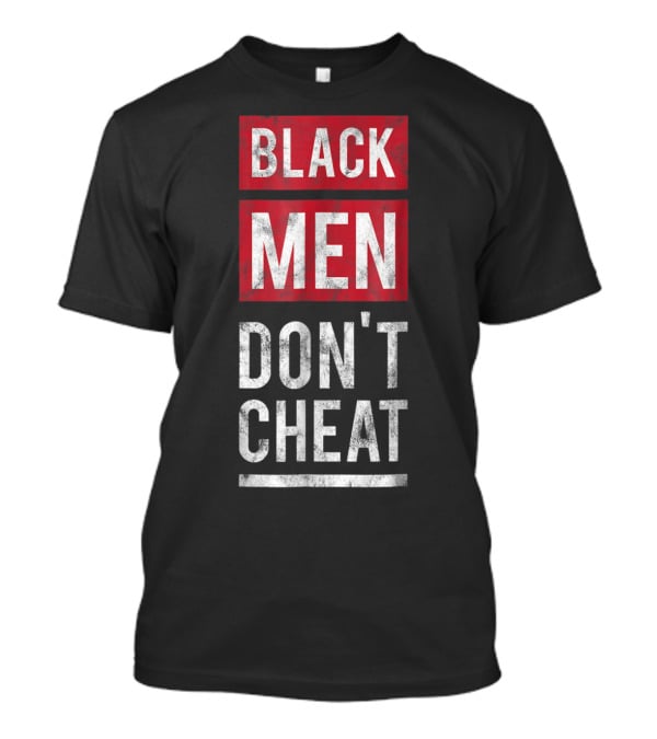 Black Men Don't Cheat T-Shirt