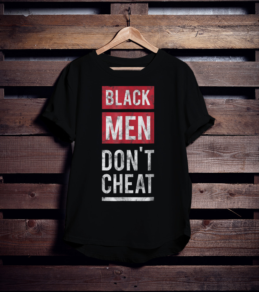 Black Men Don't Cheat T-Shirt