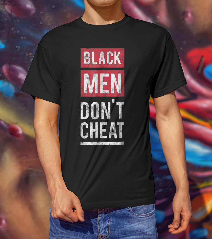 Black Men Don't Cheat T-Shirt